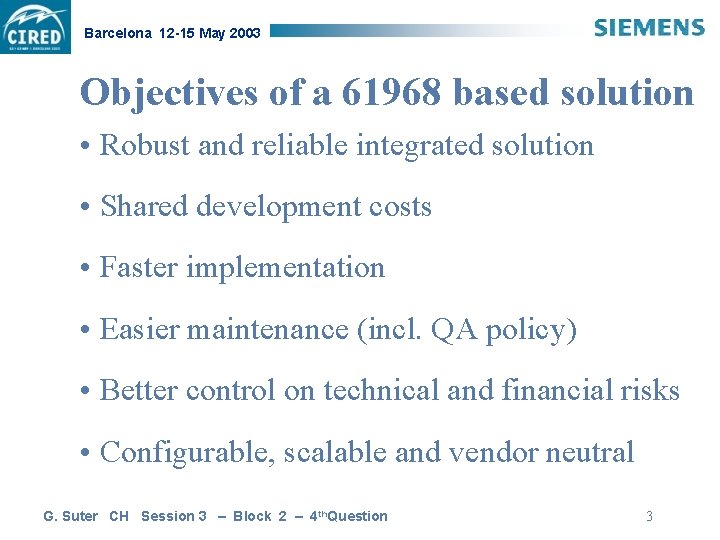 Barcelona 12 -15 May 2003 Objectives of a 61968 based solution • Robust and