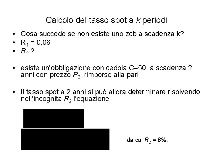 Calcolo del tasso spot a k periodi • Cosa succede se non esiste uno