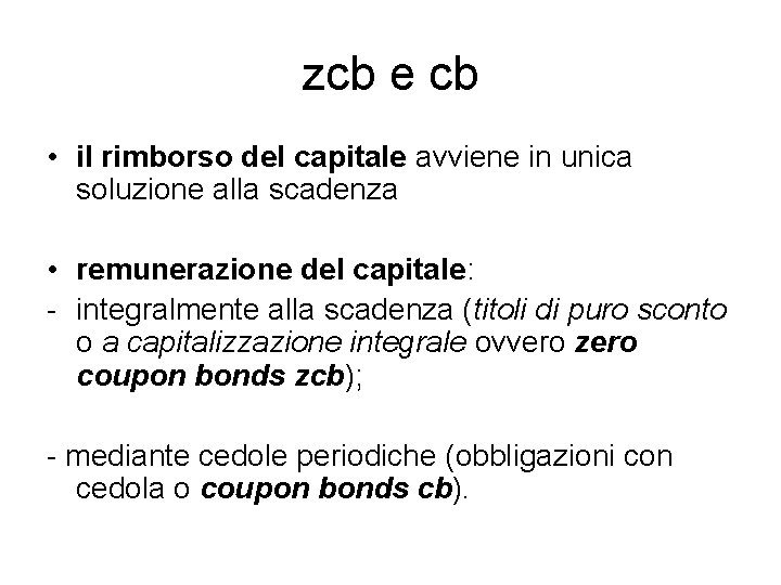 zcb e cb • il rimborso del capitale avviene in unica soluzione alla scadenza