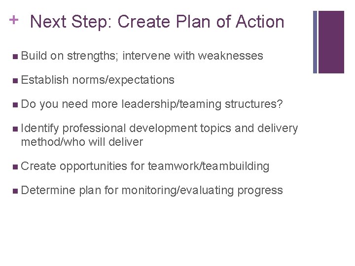 + Next Step: Create Plan of Action n Build on strengths; intervene with weaknesses