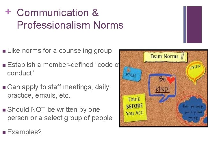 + Communication & Professionalism Norms n Like norms for a counseling group n Establish