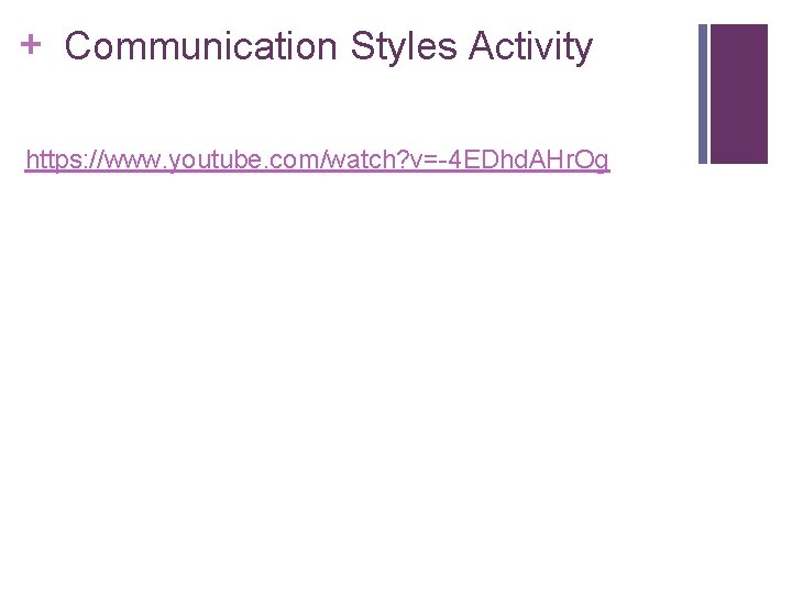 + Communication Styles Activity https: //www. youtube. com/watch? v=-4 EDhd. AHr. Og 