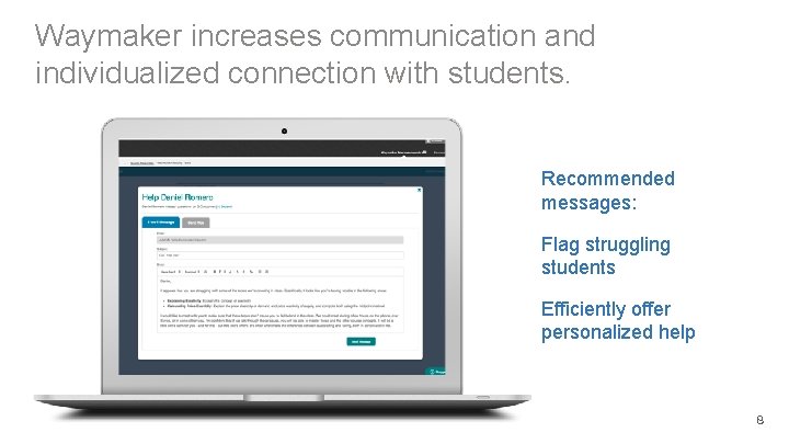 Waymaker increases communication and individualized connection with students. Recommended messages: Flag struggling students Efficiently