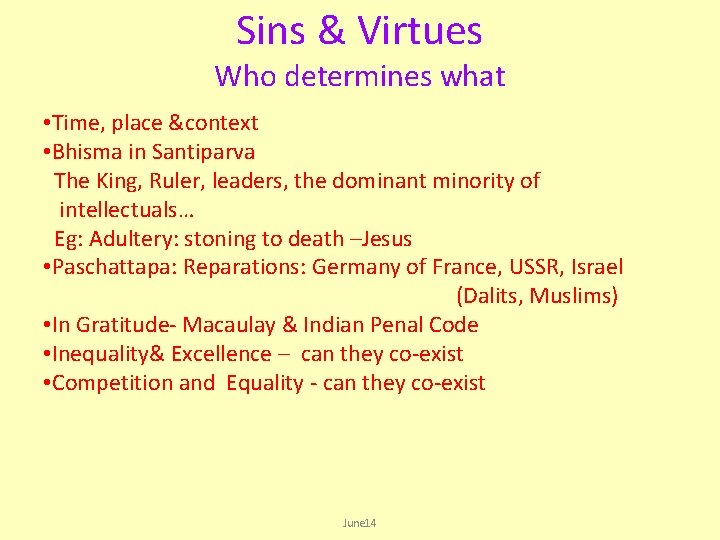 Sins & Virtues Who determines what • Time, place &context • Bhisma in Santiparva