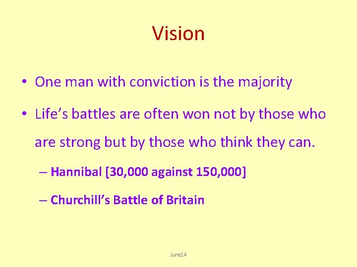 Vision • One man with conviction is the majority • Life’s battles are often