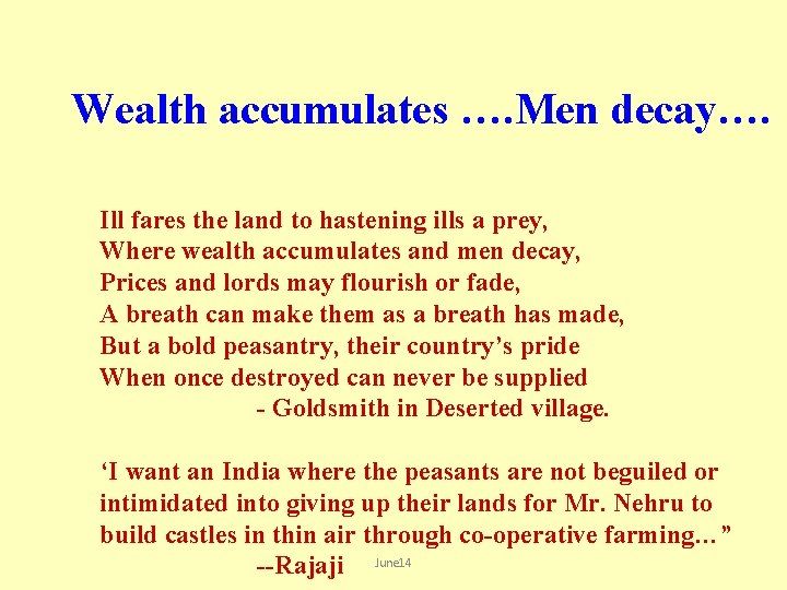 Wealth accumulates …. Men decay…. Ill fares the land to hastening ills a prey,