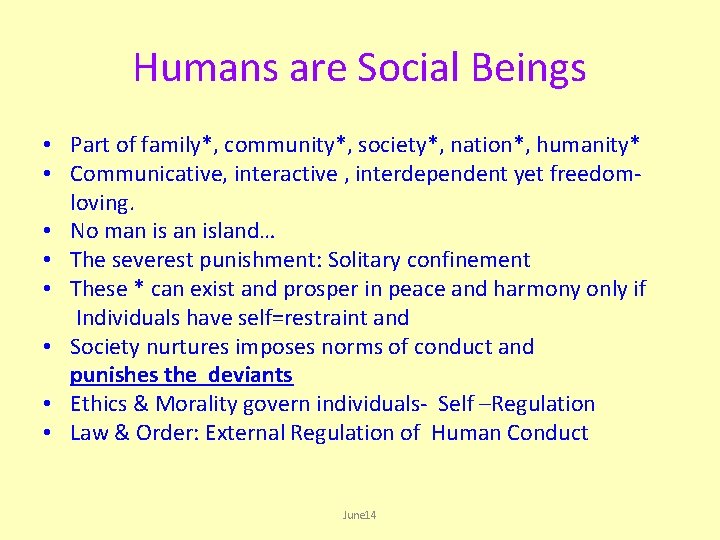 Humans are Social Beings • Part of family*, community*, society*, nation*, humanity* • Communicative,