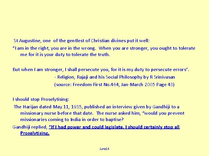  St Augustine, one of the gentlest of Christian divines put it well: “I