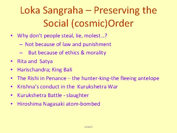 Loka Sangraha – Preserving the Social (cosmic)Order • Why don’t people steal, lie, molest…?