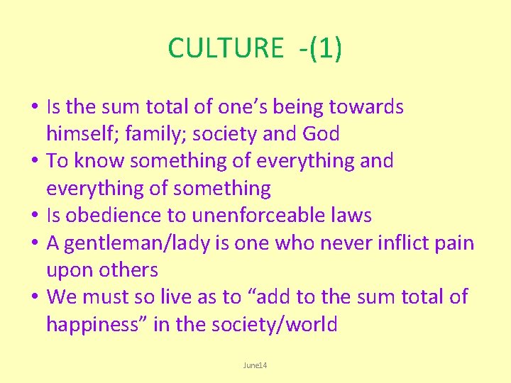 CULTURE -(1) • Is the sum total of one’s being towards himself; family; society