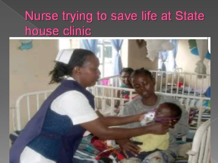 Nurse trying to save life at State house clinic 11 