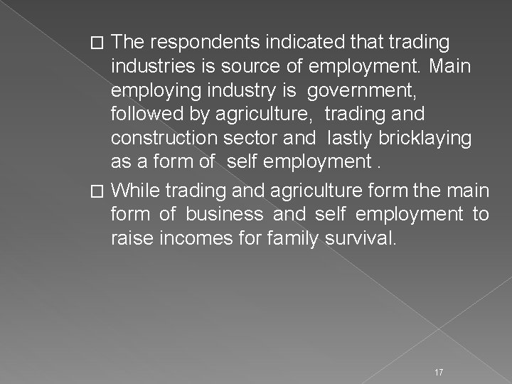 The respondents indicated that trading industries is source of employment. Main employing industry is