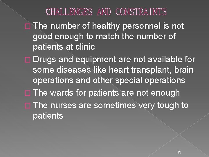 CHALLENGES AND CONSTRAINTS � The number of healthy personnel is not good enough to