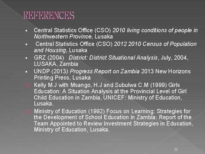 REFERENCES Central Statistics Office (CSO) 2010 living conditions of people in Northwestern Province, Lusaka