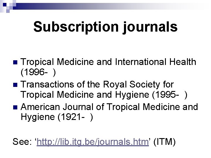 Subscription journals Tropical Medicine and International Health (1996 - ) n Transactions of the