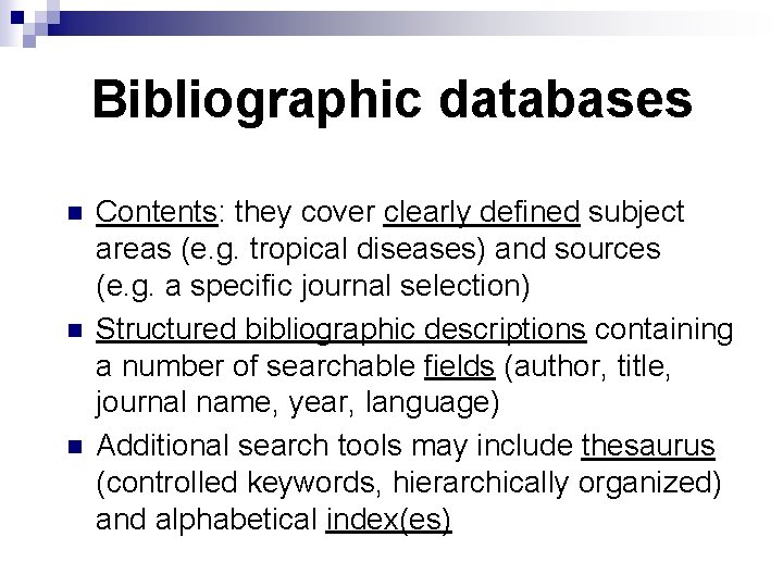 Bibliographic databases n n n Contents: they cover clearly defined subject areas (e. g.