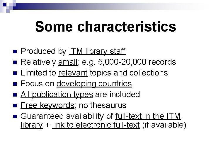 Some characteristics n n n n Produced by ITM library staff Relatively small; e.