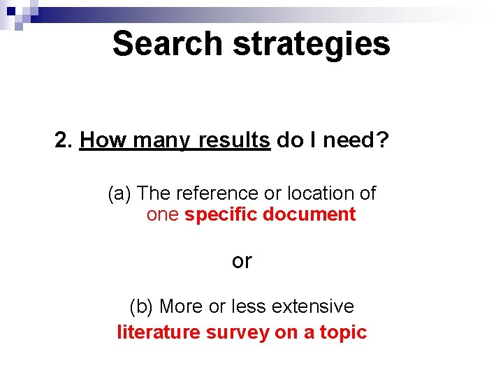 Search strategies 2. How many results do I need? (a) The reference or location