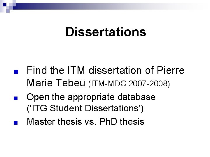 Dissertations Find the ITM dissertation of Pierre Marie Tebeu (ITM-MDC 2007 -2008) Open the