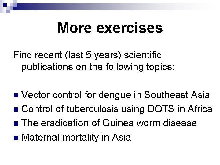 More exercises Find recent (last 5 years) scientific publications on the following topics: Vector