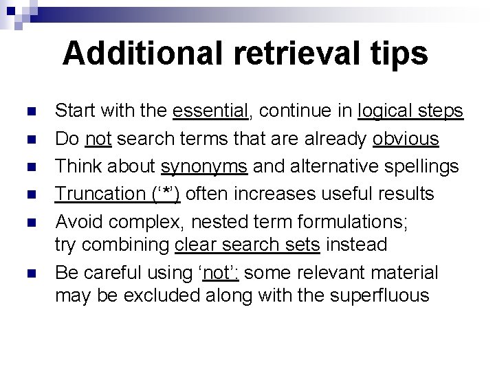 Additional retrieval tips n n n Start with the essential, continue in logical steps