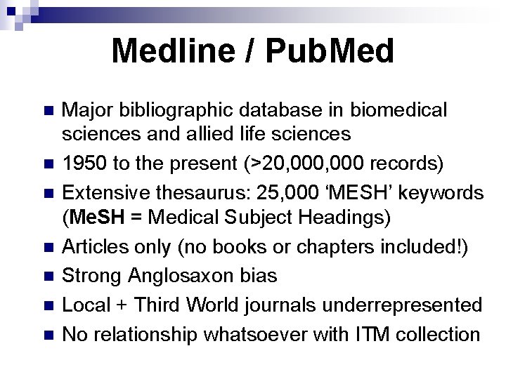 Medline / Pub. Med n n n n Major bibliographic database in biomedical sciences