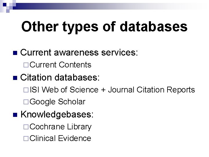 Other types of databases n Current awareness services: ¨ Current n Contents Citation databases: