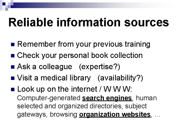 Reliable information sources Remember from your previous training n Check your personal book collection