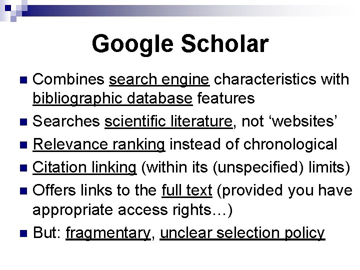 Google Scholar Combines search engine characteristics with bibliographic database features n Searches scientific literature,