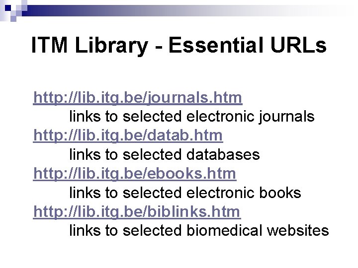 ITM Library - Essential URLs http: //lib. itg. be/journals. htm links to selected electronic