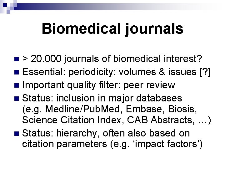 Biomedical journals > 20. 000 journals of biomedical interest? n Essential: periodicity: volumes &