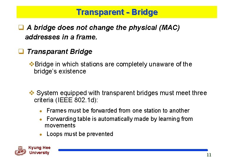 Transparent - Bridge q A bridge does not change the physical (MAC) addresses in