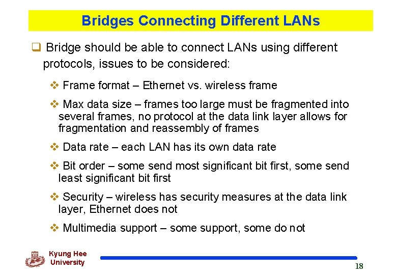 Bridges Connecting Different LANs q Bridge should be able to connect LANs using different