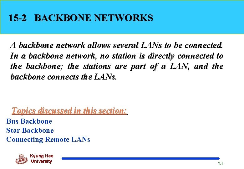 15 -2 BACKBONE NETWORKS A backbone network allows several LANs to be connected. In