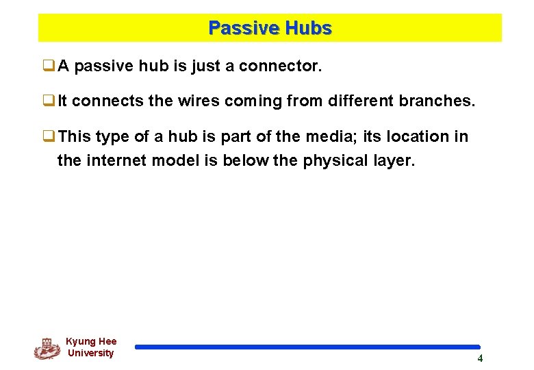 Passive Hubs q. A passive hub is just a connector. q. It connects the