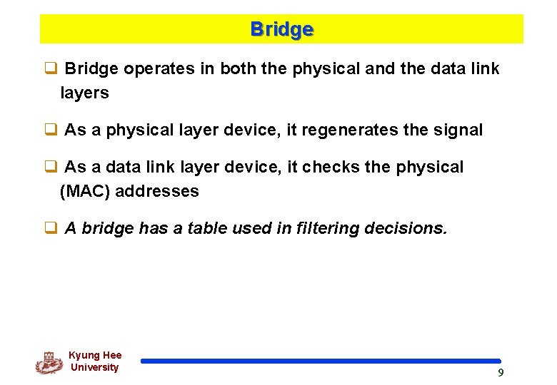 Bridge q Bridge operates in both the physical and the data link layers q
