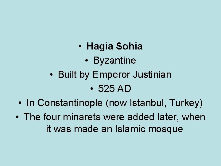  • Hagia Sohia • Byzantine • Built by Emperor Justinian • 525 AD
