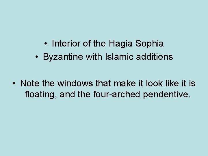  • Interior of the Hagia Sophia • Byzantine with Islamic additions • Note