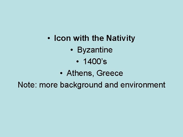  • Icon with the Nativity • Byzantine • 1400’s • Athens, Greece Note: