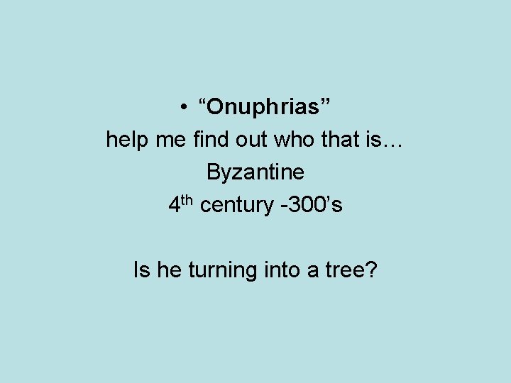  • “Onuphrias” help me find out who that is… Byzantine 4 th century