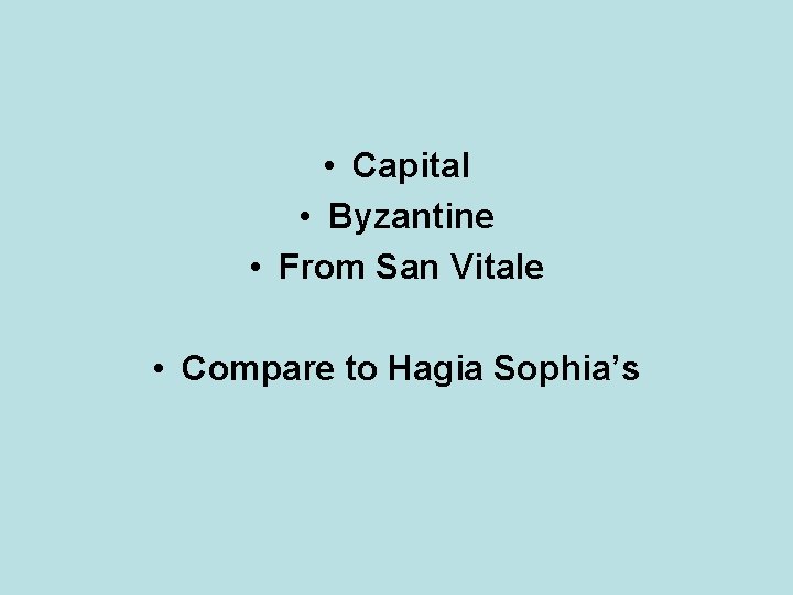  • Capital • Byzantine • From San Vitale • Compare to Hagia Sophia’s