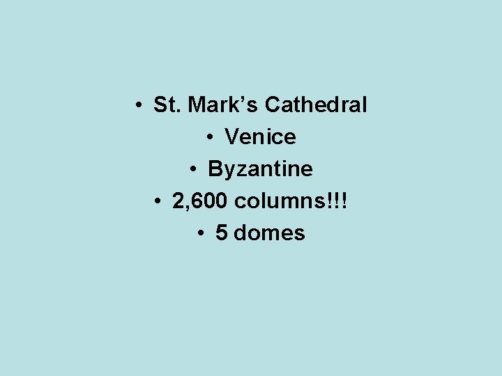  • St. Mark’s Cathedral • Venice • Byzantine • 2, 600 columns!!! •