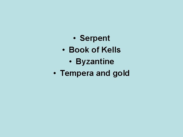  • Serpent • Book of Kells • Byzantine • Tempera and gold 