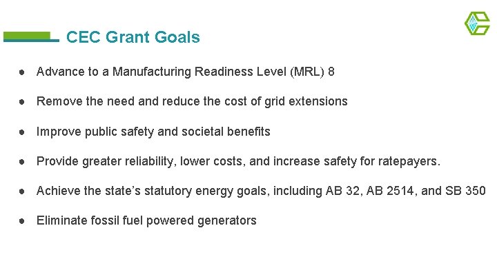 CEC Grant Goals ● Advance to a Manufacturing Readiness Level (MRL) 8 ● Remove