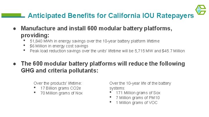 Anticipated Benefits for California IOU Ratepayers ● Manufacture and install 600 modular battery platforms,
