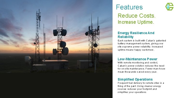 Features Reduce Costs. Increase Uptime. Energy Resilience And Reliability Each system is built with