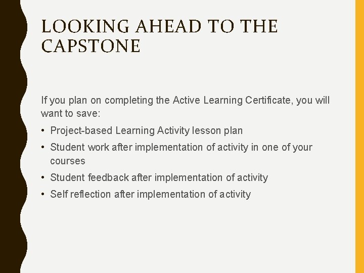 LOOKING AHEAD TO THE CAPSTONE If you plan on completing the Active Learning Certificate,