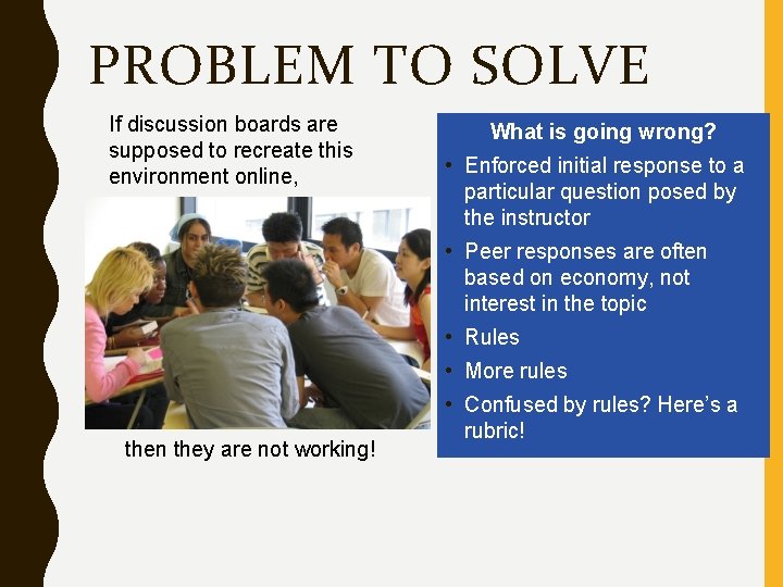 PROBLEM TO SOLVE If discussion boards are supposed to recreate this environment online, What