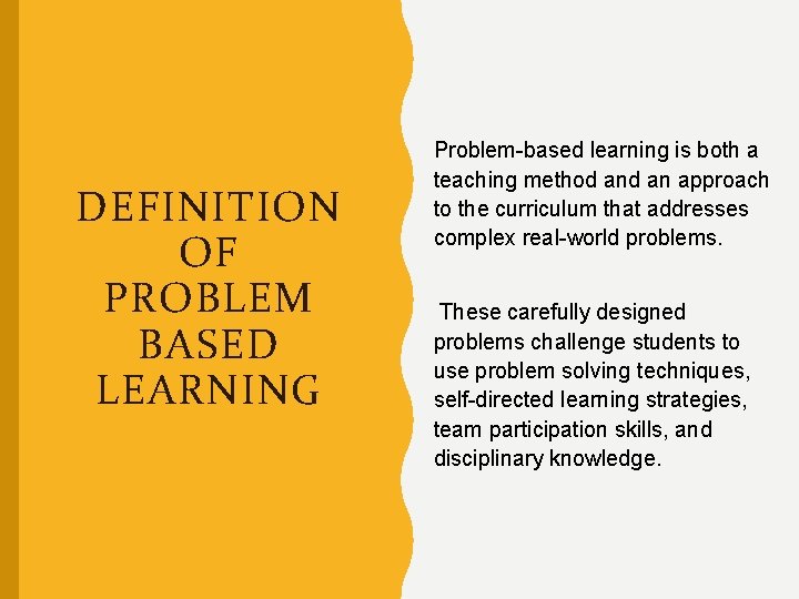 DEFINITION OF PROBLEM BASED LEARNING Problem-based learning is both a teaching method an approach