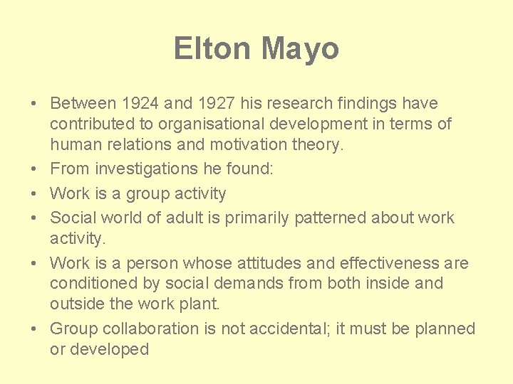 Elton Mayo • Between 1924 and 1927 his research findings have contributed to organisational